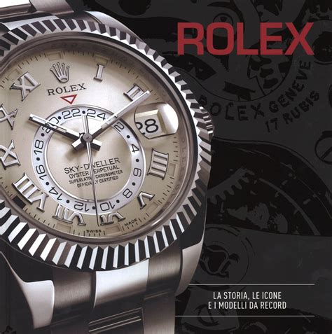 Rolex. La storia, le icone e i modelli da record. Ediz. illustrata 